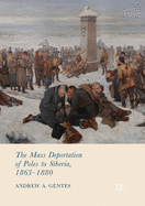 The Mass Deportation of Poles to Siberia, 1863-1880