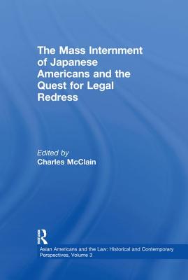 The Mass Internment of Japanese Americans and the Quest for Legal Redress - McClain, Charles J