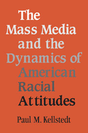 The Mass Media and the Dynamics of American Racial Attitudes - Kellstedt, Paul M