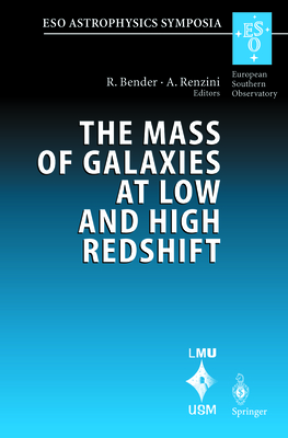The Mass of Galaxies at Low and High Redshift: Proceedings of the European Southern Observatory and Universitts-Sternwarte Mnchen Workshop Held in Venice, Italy, 24-26 October 2001 - Bender, Ralf (Editor), and Renzini, Alvio (Editor)
