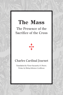 The Mass: The Presence of the Sacrifice of the Cross - Szczurek, Victor (Translated by), and Journet, Charles Cardinal