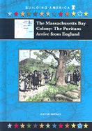 The Massachusetts Bay Colony: The Puritans Arrive from England