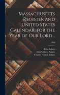 The Massachusetts Register and United States Calendar, for the Year of Our Lord 1818, and Forty-Second of American Independence: Containing Civil, Judicial, Ecclesiastical, and Military Lists in Massachusetts; Associations, and Corporate Institutions, for