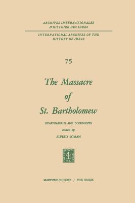 The Massacre of St. Bartholomew: Reappraisals and Documents - Soman, Alfred (Editor)