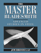 The Master Bladesmith: Advanced Studies in Steel