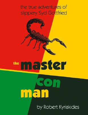 The Master Con Man: The True Adventures of Slippery Syd Gottfried - Last, First