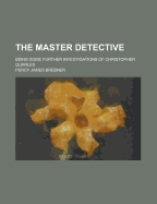 The Master Detective: Being Some Further Investigations of Christopher Quarles