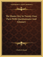 The Master Key In Twenty-Four Parts With Questionnaire And Glossary