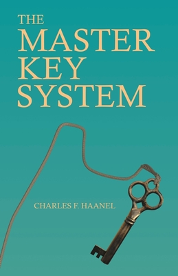 The Master Key System: With an Essay on Charles F. Haanel by Walter Barlow Stevens - Haanel, Charles F, and Stevens, Walter Barlow