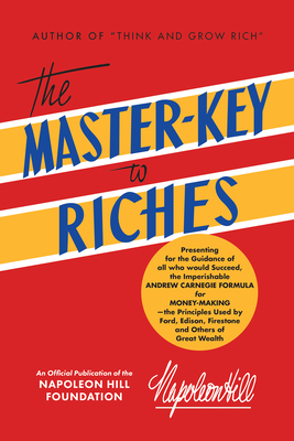 The Master-Key to Riches: An Official Publication of the Napoleon Hill Foundation(r) - Hill, Napoleon