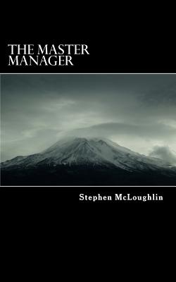 The Master Manager: It's Easier Than It Looks - McLoughlin, Stephen John