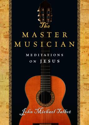 The Master Musician: Meditations on Jesus - Talbot, John Michael