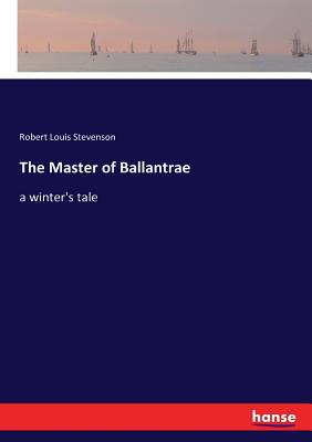 The Master of Ballantrae: a winter's tale - Stevenson, Robert Louis