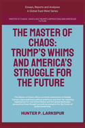 The Master Of Chaos: Trump's Whims And America's Struggle For The Future