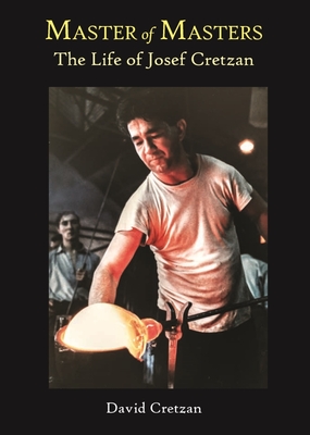 The Master of Masters: The Life of Josef Cretzan - Cretzan, David