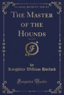 The Master of the Hounds, Vol. 2 of 3 (Classic Reprint)