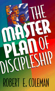 The Master Plan of Discipleship - Coleman, Robert E