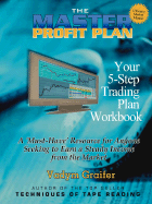 The Master Profit Plan: Your 5-Step Trading Plan Workbook: A 'Must-Have' Resource for Anyone Seeking to Earn a Steady Income from the Market