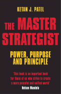 The Master Strategist: Power, Purpose Adn Principle in Action