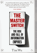 The Master Switch: The Rise and Fall of Information Empires