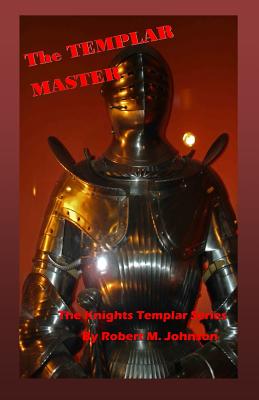 The Master Templar: The Knights Templar Series - Johnson, Robert M