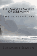 The Master Works of Jeremiah: The Screenplays