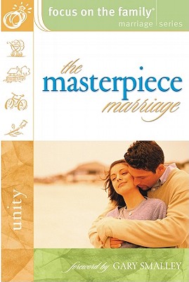 The Masterpiece Marriage - Focus on the Family (Creator), and Smalley, Gary, Dr. (Foreword by)