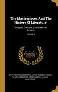 The Masterpieces And The History Of Literature,: Analysis, Criticism, Character And Incident; Volume 3