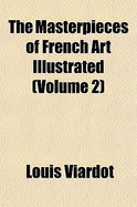 The Masterpieces of French Art Illustrated (Volume 2) - Viardot, Louis