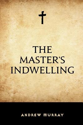 The Master's Indwelling - Murray, Andrew