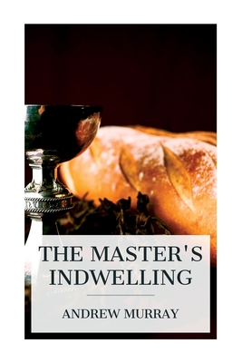 The Master's Indwelling - Murray, Andrew