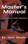 The Master's Manual: A Handbook of Erotic Dominance