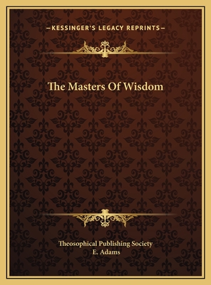 The Masters of Wisdom - Theosophical Publishing Society, and Adams, E