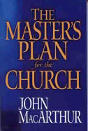 The Master's Plan for the Church - MacArthur, John F, Dr., Jr.