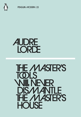 The Master's Tools Will Never Dismantle the Master's House - Lorde, Audre