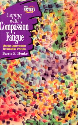 The Master's Touch: Coping with Compassion Fatigue - Concordia Publishing House, and Henke, Barrie E