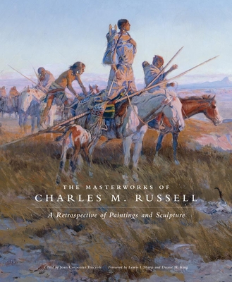 The Masterworks of Charles M. Russell: A Retrospective of Paintings and Sculpture Volume 6 - Troccoli, Joan Carpenter, Ms. (Editor), and Sharp, Lewis I (Foreword by), and King, Duane H (Foreword by)