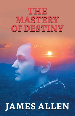 The Mastery Of Destiny - Allen, James