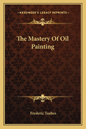 The Mastery of Oil Painting