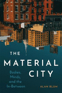 The Material City: Bodies, Minds, and the In-Between Volume 7