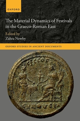 The Material Dynamics of Festivals in the Graeco-Roman East - Newby, Zahra (Editor)