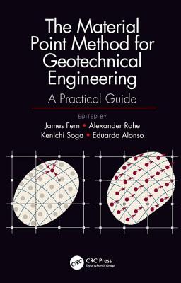 The Material Point Method for Geotechnical Engineering: A Practical Guide - Fern, James (Editor), and Rohe, Alexander (Editor), and Soga, Kenichi (Editor)