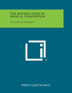 The Material Used in Musical Composition: A System of Harmony