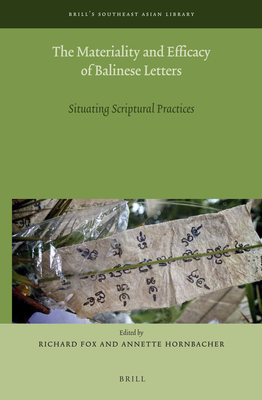 The Materiality and Efficacy of Balinese Letters: Situating Scriptural Practices - Fox, Richard, and Hornbacher, Annette