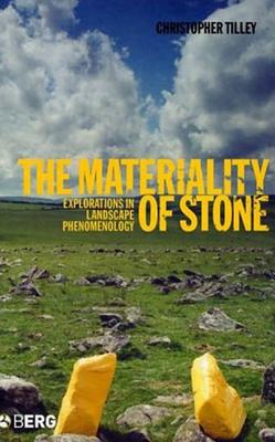 The Materiality of Stone: Explorations in Landscape Phenomenology - Tilley, Christopher
