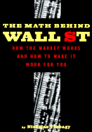 The Math Behind Wall Street: How the Market Works & How to Make It Work for You