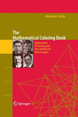 The Mathematical Coloring Book: Mathematics of Coloring and the Colorful Life of Its Creators - Soifer, Alexander, and Grnbaum, Branko (Foreword by), and Johnson, Peter (Foreword by)