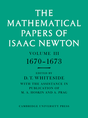 The Mathematical Papers of Isaac Newton: Volume 3 - Newton, Isaac, and Whiteside, D. T. (Editor)