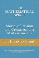 The Mathematical Spirit: (Stories of Passion and Genius Among Mathematicians)