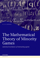 The Mathematical Theory of Minority Games: Statistical Mechanics of Interacting Agents